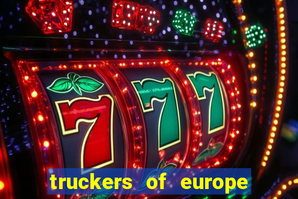 truckers of europe 3 dinheiro infinito